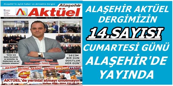 ALAŞEHİR AKTÜEL DERGİSİ 14.SAYISI İLE GELİYOR